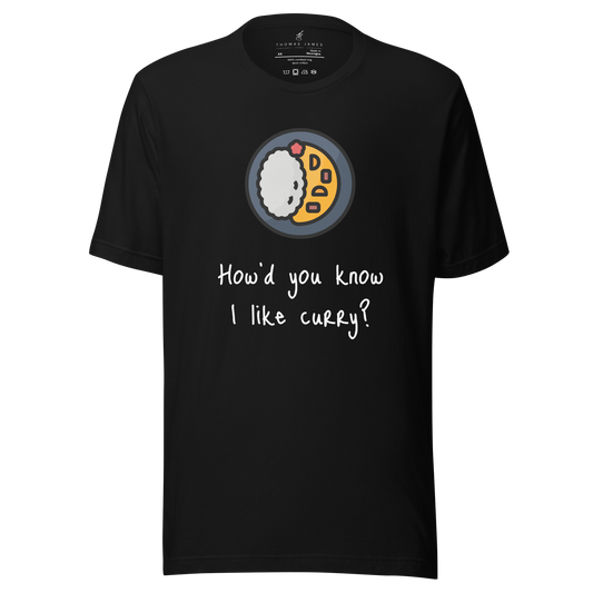 How'd do you know I like curry? Unisex T-Shirt